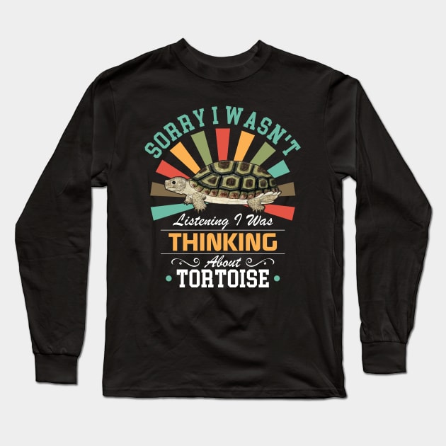 Tortoise lovers Sorry I Wasn't Listening I Was Thinking About Tortoise Long Sleeve T-Shirt by Benzii-shop 